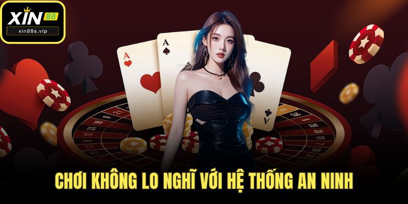 Chơi không lo nghĩ với hệ thống an ninh