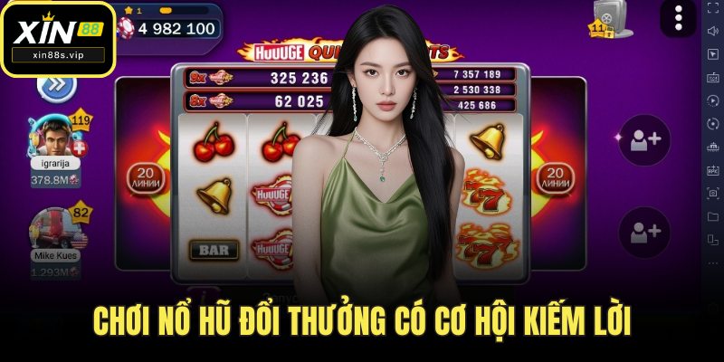Chơi nổ hũ đổi thưởng có cơ hội kiếm lời