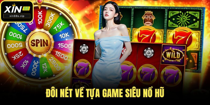 Đôi nét về tựa game siêu nổ hũ
