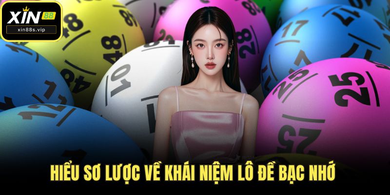 Hiểu sơ lược về khái niệm lô đề bạc nhớ