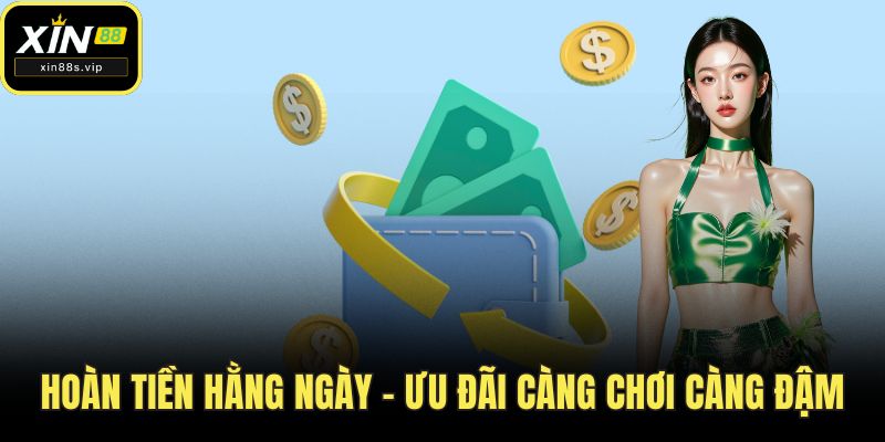 Hoàn tiền hằng ngày – Ưu đãi càng chơi càng đậm