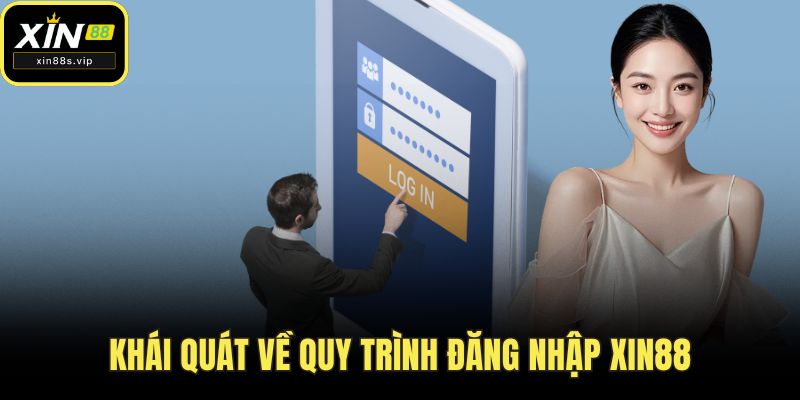 Khái quát về quy trình đăng nhập XIN88
