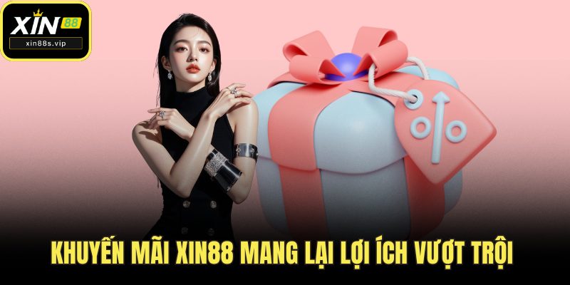 Khuyến mãi Xin88 mang lại lợi ích vượt trội