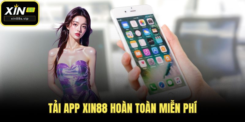 Tải app Xin88 hoàn toàn miễn phí
